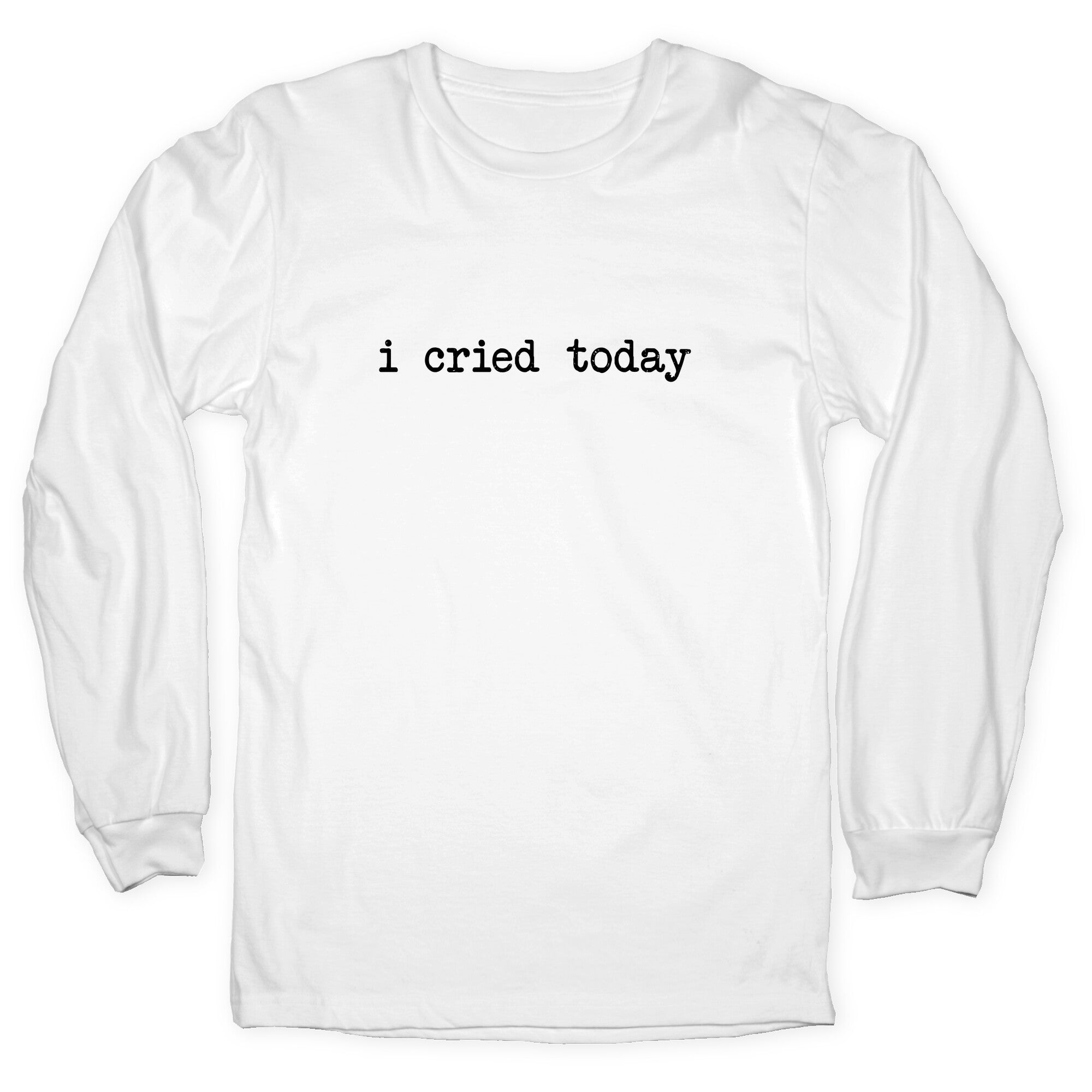 I Cried Today Longsleeve Tee